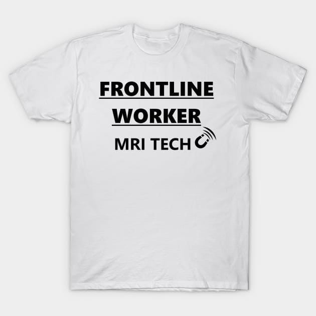 FRONTLINE WORKER MRI TECH (black font) T-Shirt by Humerushumor